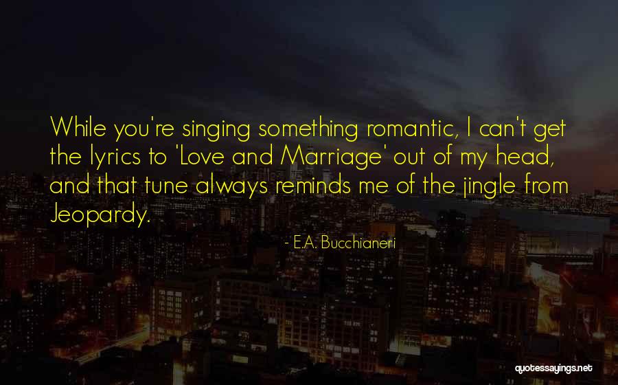 Can't Get Out Of My Head Quotes By E.A. Bucchianeri