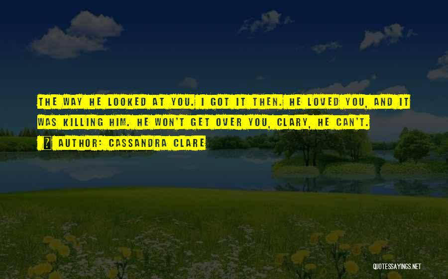 Can't Get Over Love Quotes By Cassandra Clare