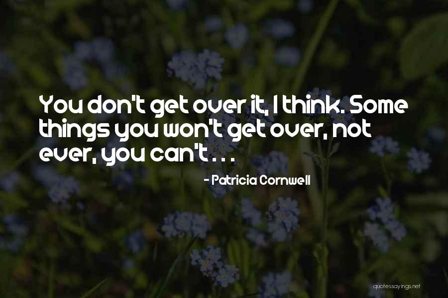 Can't Get Over Things Quotes By Patricia Cornwell