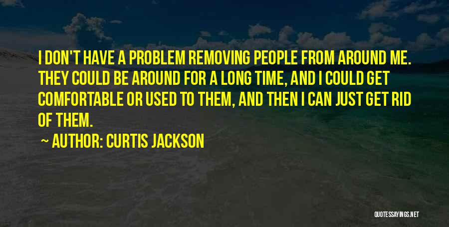 Can't Get Rid Of Me Quotes By Curtis Jackson