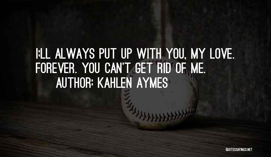 Can't Get Rid Of Me Quotes By Kahlen Aymes