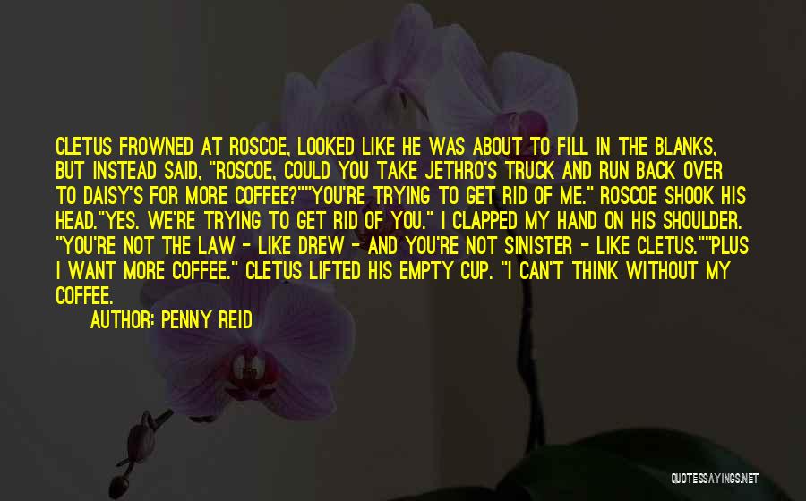 Can't Get Rid Of Me Quotes By Penny Reid