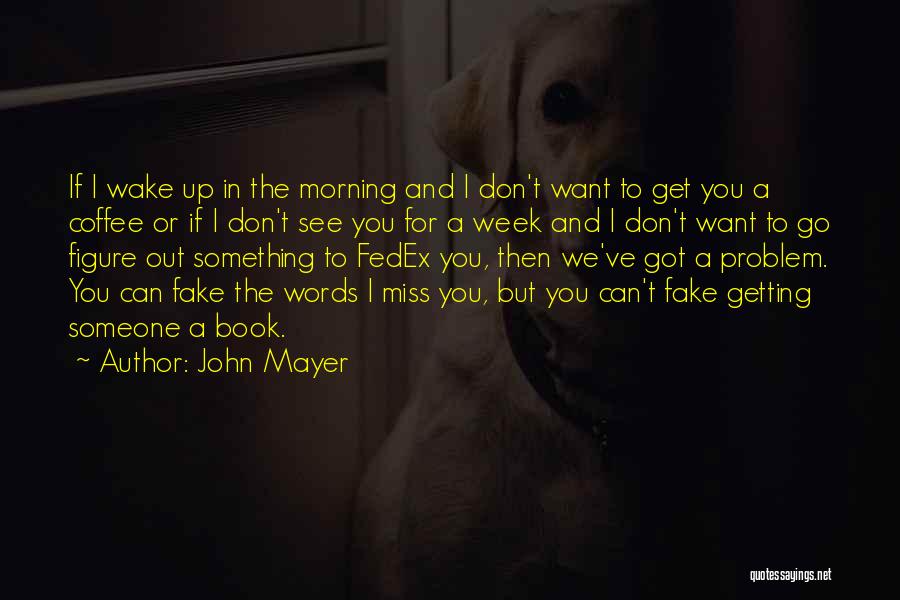 Can't Get Up In The Morning Quotes By John Mayer