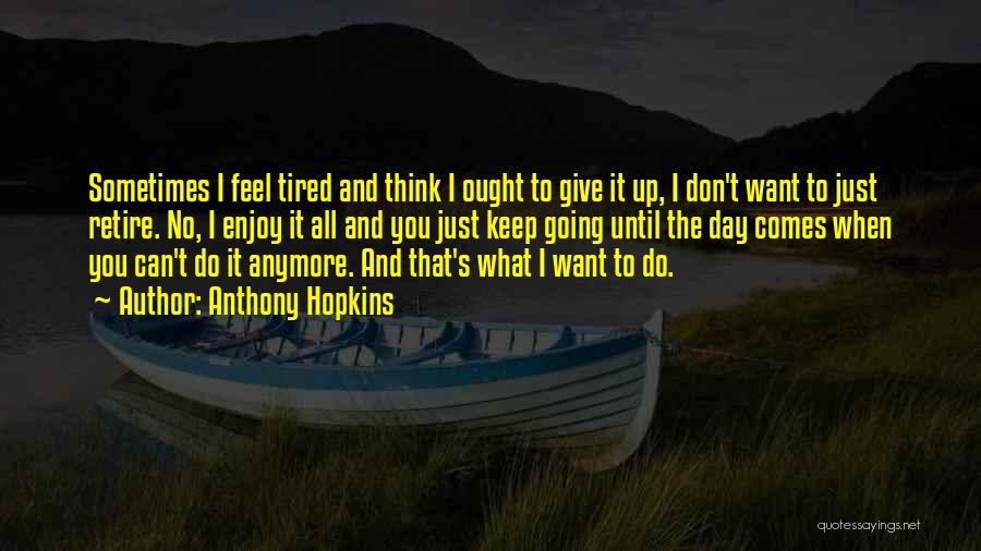 Can't Give Anymore Quotes By Anthony Hopkins