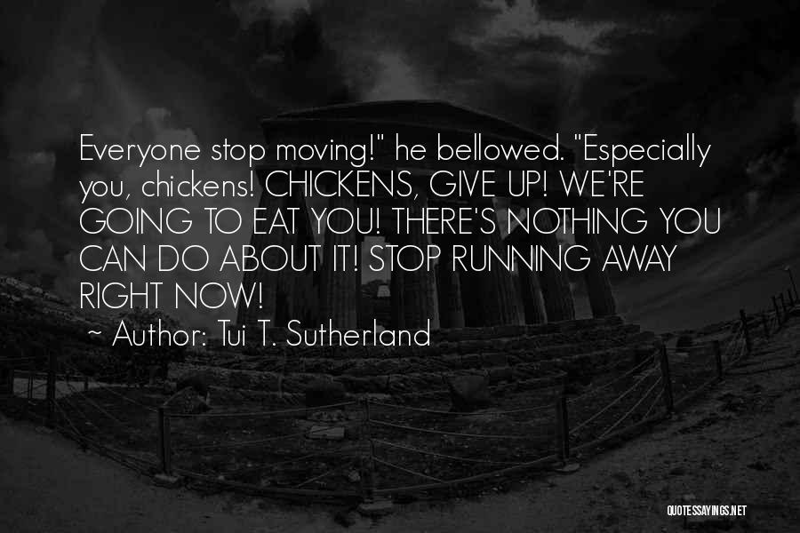 Can't Give Up Now Quotes By Tui T. Sutherland