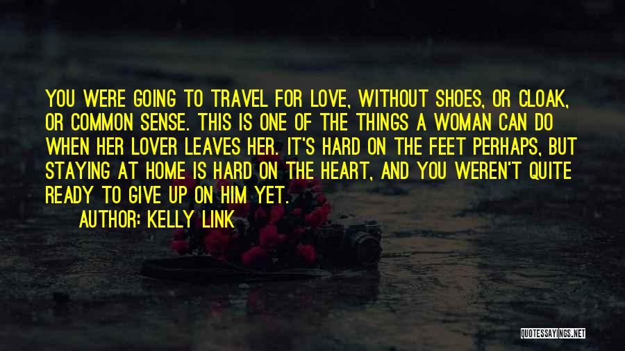 Can't Give Up On Love Quotes By Kelly Link