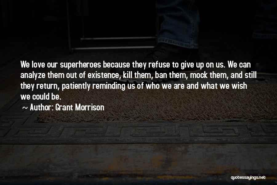 Can't Give Up On Us Quotes By Grant Morrison