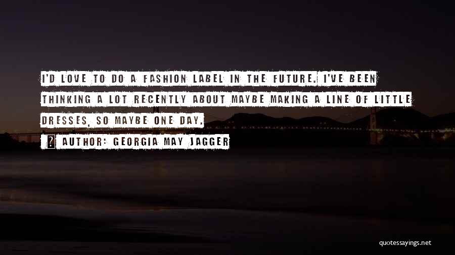 Can't Go A Day Without Thinking About You Quotes By Georgia May Jagger