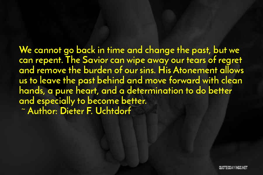 Can't Go Back To The Past Quotes By Dieter F. Uchtdorf