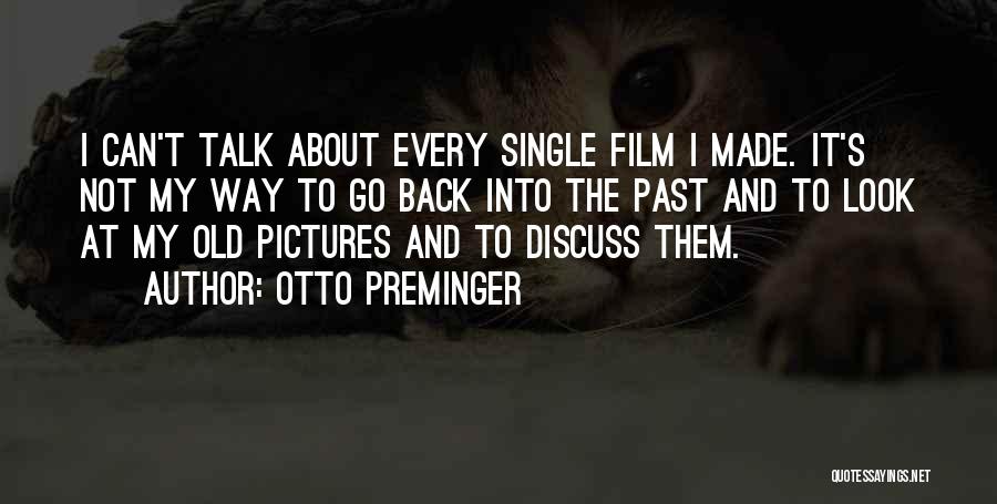 Can't Go Back To The Past Quotes By Otto Preminger