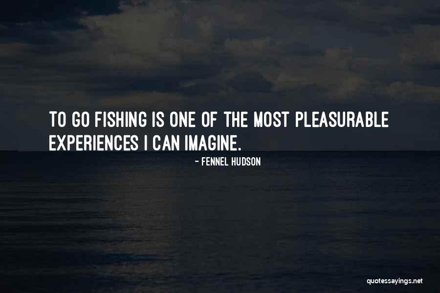 Can't Go Fishing Quotes By Fennel Hudson