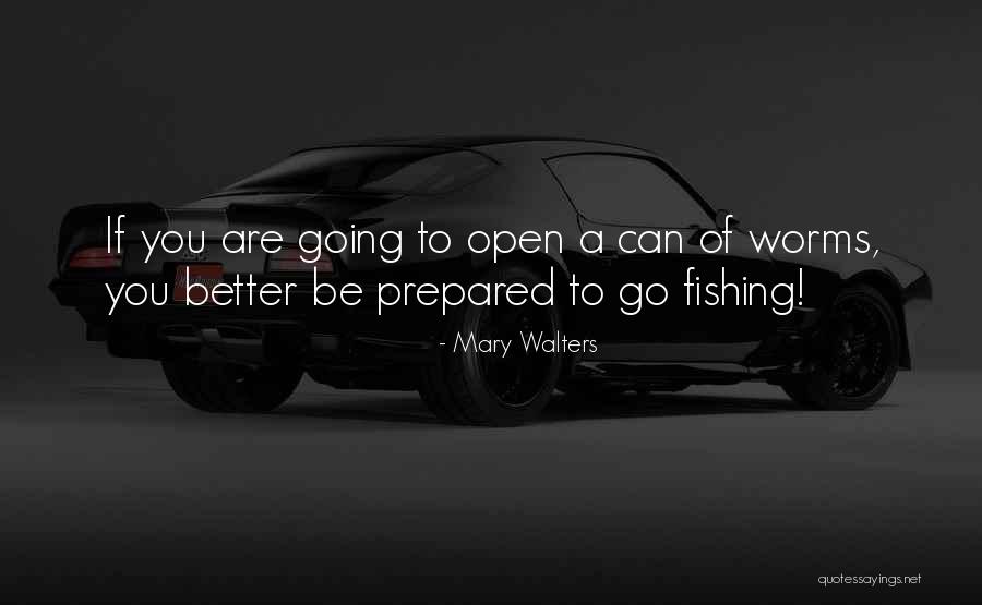 Can't Go Fishing Quotes By Mary Walters