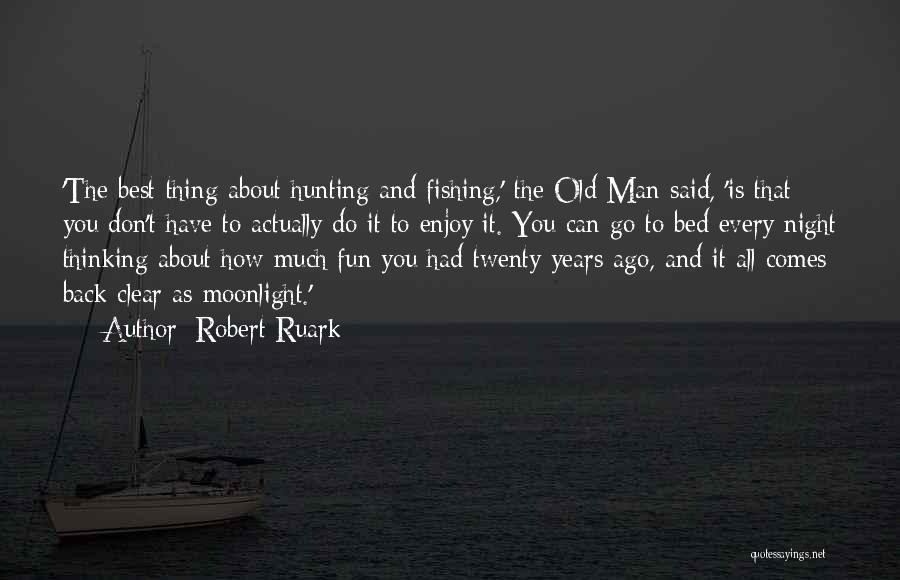 Can't Go Fishing Quotes By Robert Ruark