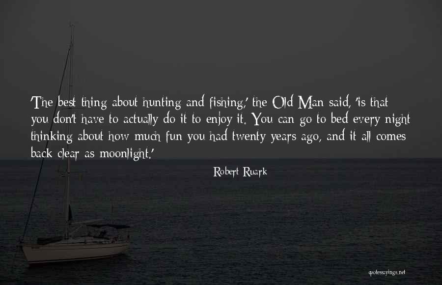 Can't Go Fishing Quotes By Robert Ruark