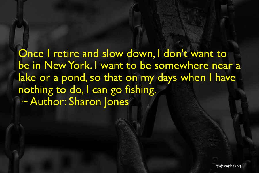 Can't Go Fishing Quotes By Sharon Jones