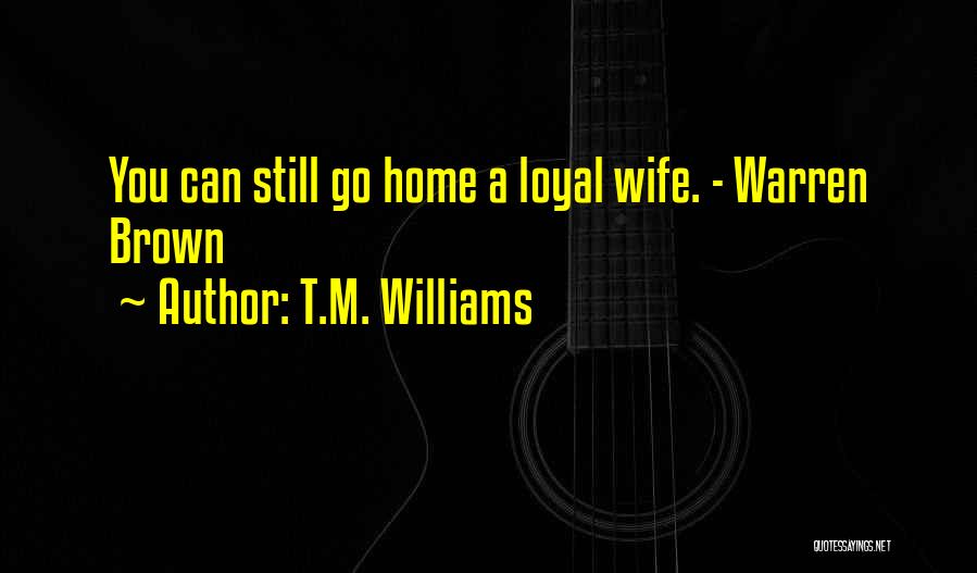 Can't Go Home Quotes By T.M. Williams