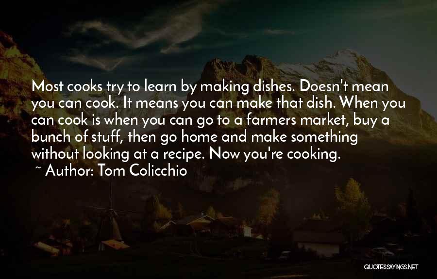 Can't Go Home Quotes By Tom Colicchio