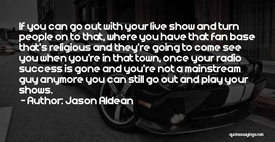 Can't Go On Anymore Quotes By Jason Aldean