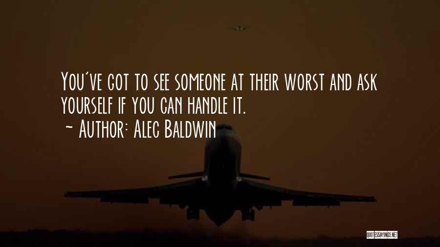 Can't Handle Me At My Worst Quotes By Alec Baldwin