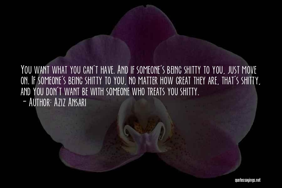 Can't Have Someone You Want Quotes By Aziz Ansari