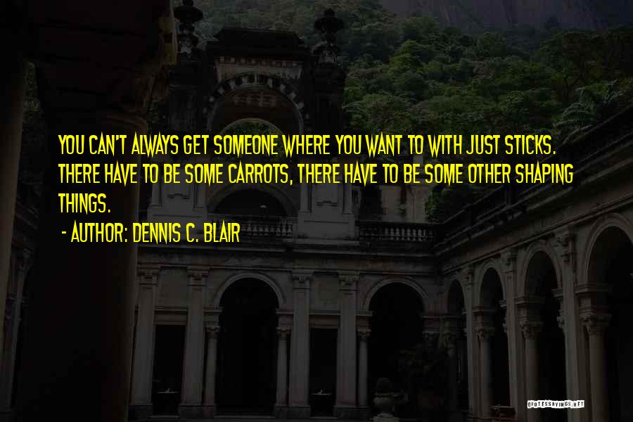 Can't Have Someone You Want Quotes By Dennis C. Blair