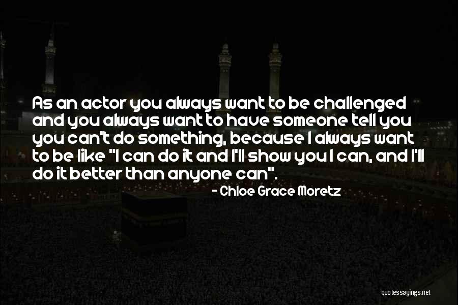 Can't Have Something You Want Quotes By Chloe Grace Moretz