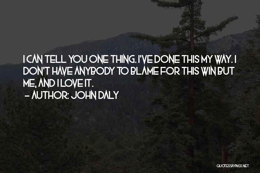 Can't Have You Love Quotes By John Daly