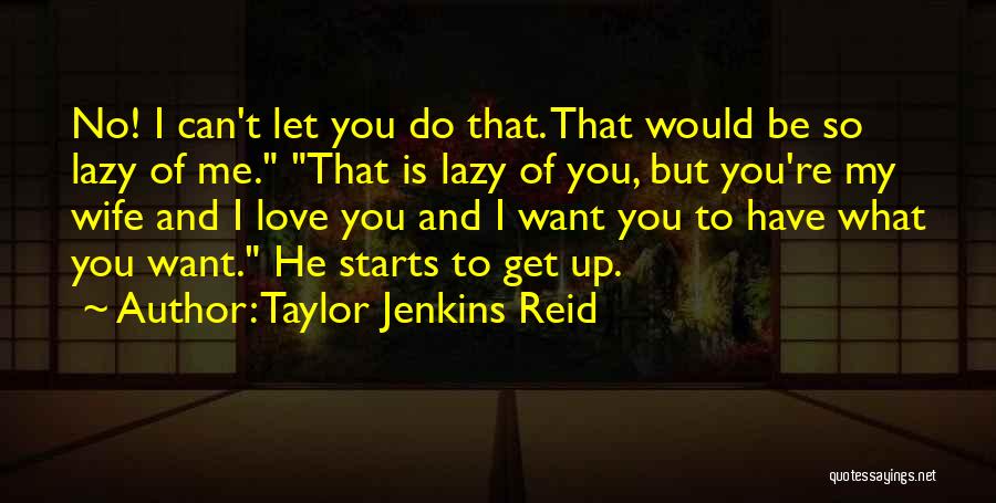 Can't Have You Love Quotes By Taylor Jenkins Reid