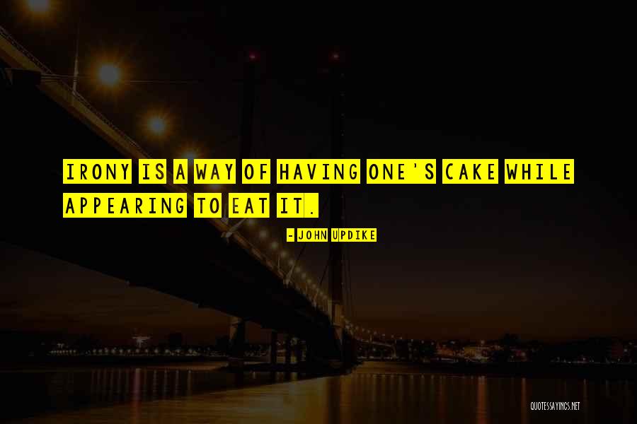 Cant Have Your Cake And Eat It Quotes By John Updike Cant Have Your Cake And Eat It Quotes By John Updike