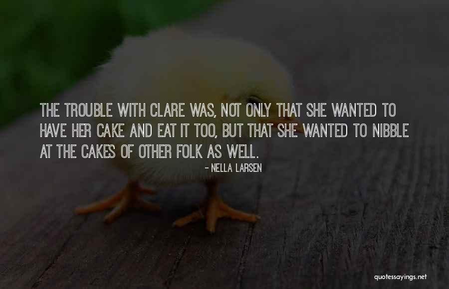 Cant Have Your Cake And Eat It Quotes By Nella Larsen Cant Have Your Cake And Eat It Quotes By Nella Larsen