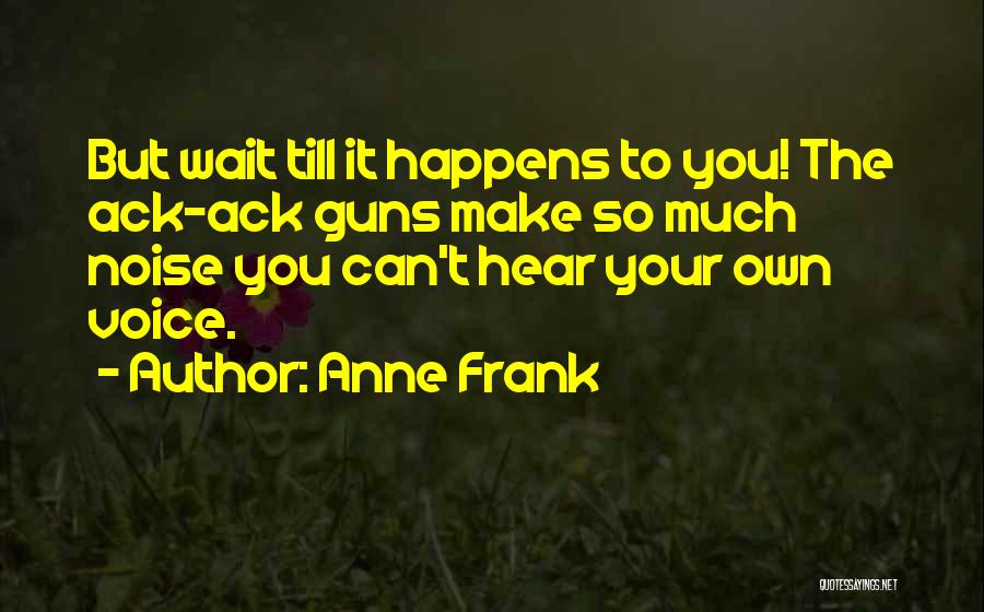 Can't Hear You Quotes By Anne Frank