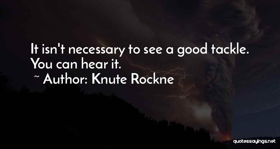Can't Hear You Quotes By Knute Rockne
