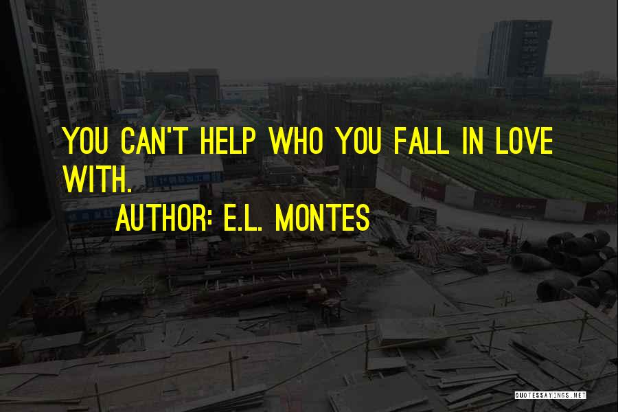 Can't Help Who You Love Quotes By E.L. Montes