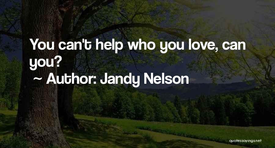 Can't Help Who You Love Quotes By Jandy Nelson