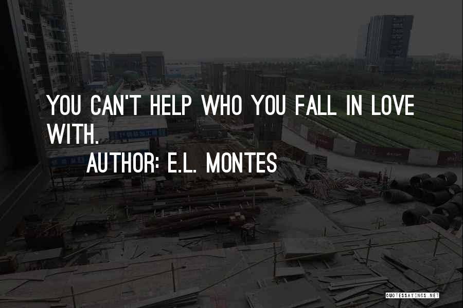 Can't Help You Love Quotes By E.L. Montes