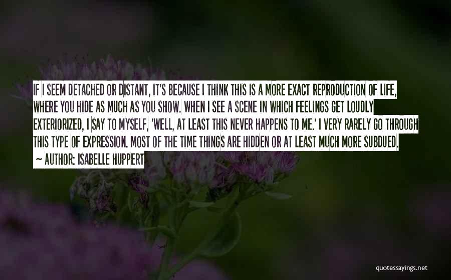 Can't Hide My Feelings Quotes By Isabelle Huppert