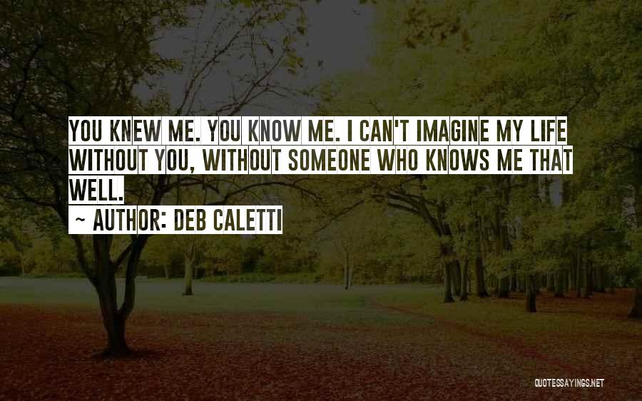 Can't Imagine My Life Without You Quotes By Deb Caletti