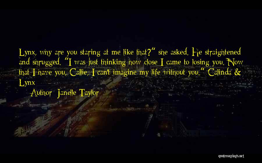 Can't Imagine My Life Without You Quotes By Janelle Taylor