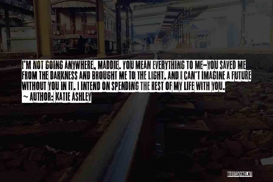 Can't Imagine My Life Without You Quotes By Katie Ashley