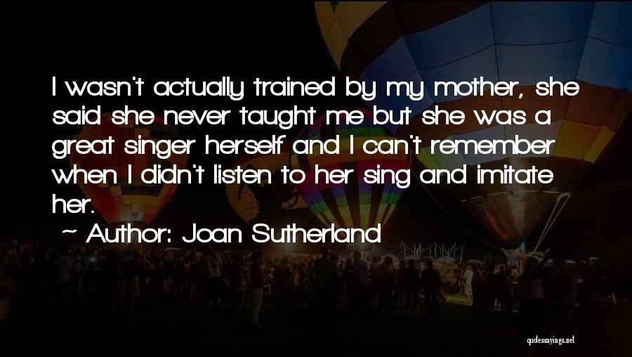 Can't Imitate Me Quotes By Joan Sutherland