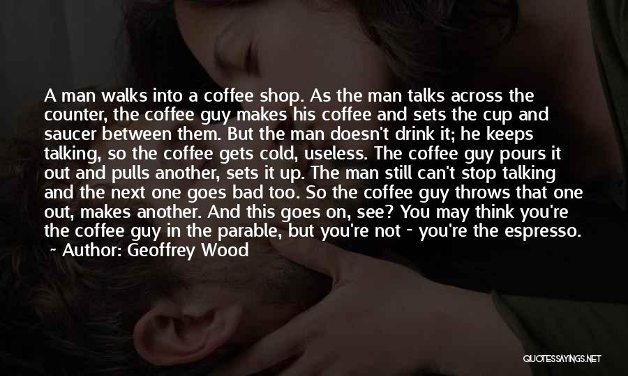 Can't Keep A Man Quotes By Geoffrey Wood