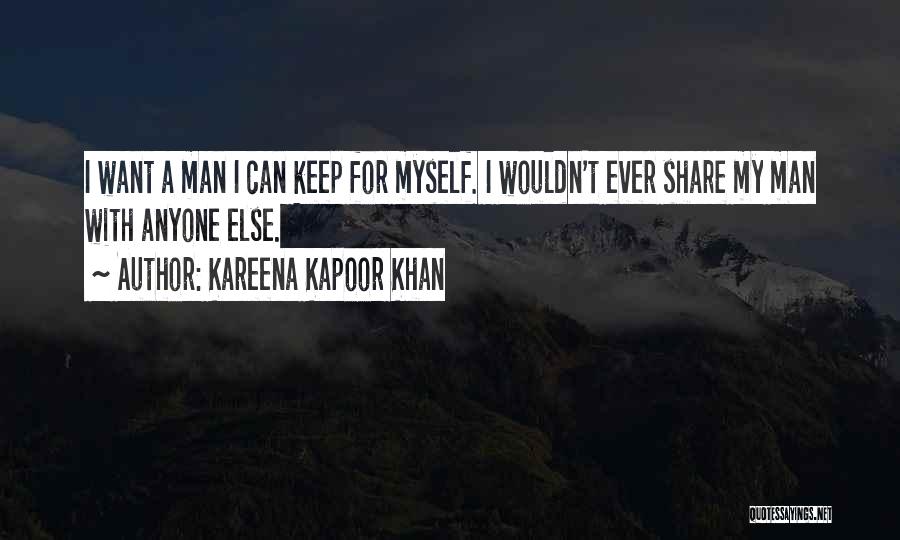 Can't Keep A Man Quotes By Kareena Kapoor Khan