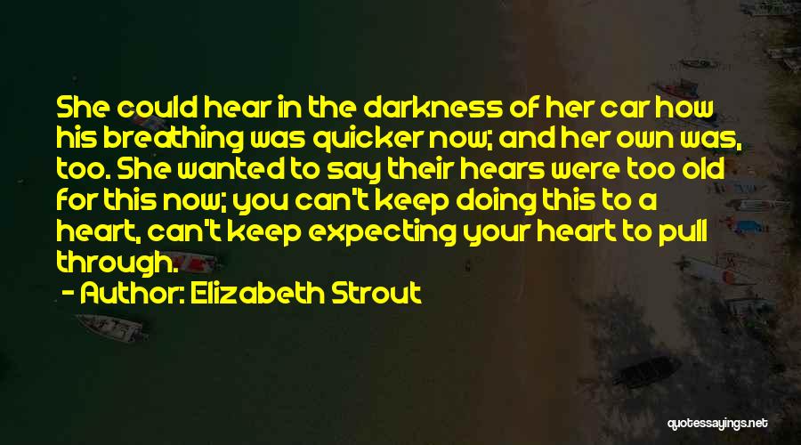 Can't Keep Doing This Quotes By Elizabeth Strout