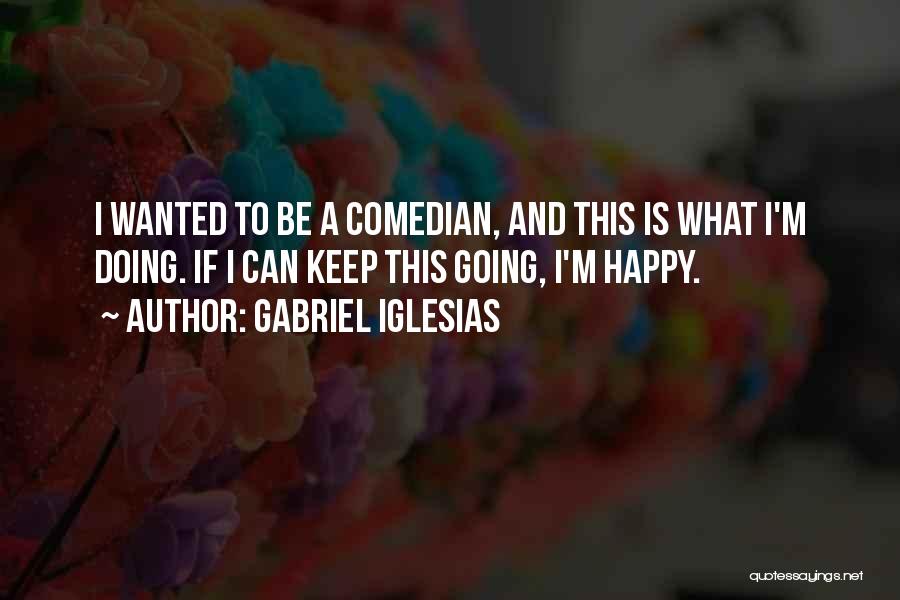 Can't Keep Doing This Quotes By Gabriel Iglesias