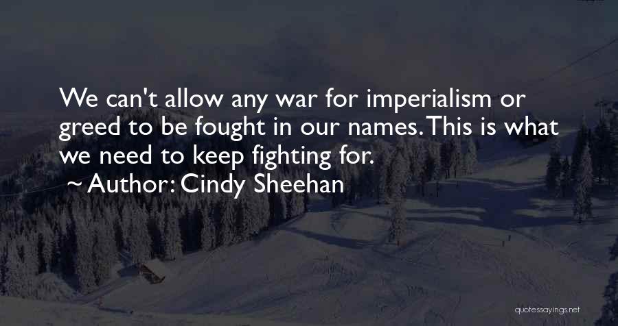 Can't Keep Fighting Quotes By Cindy Sheehan