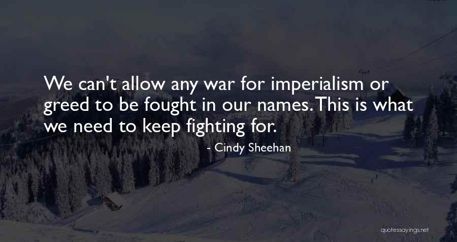 Can't Keep Fighting Quotes By Cindy Sheehan