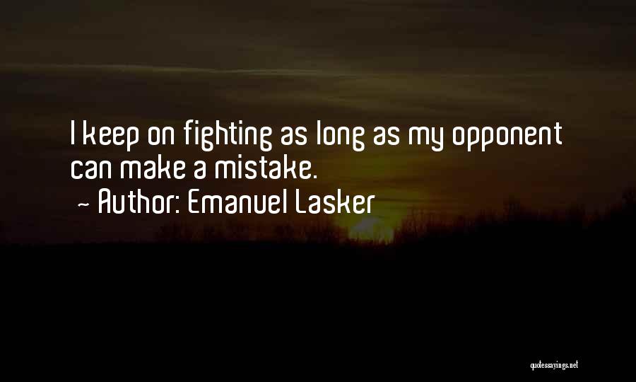 Can't Keep Fighting Quotes By Emanuel Lasker