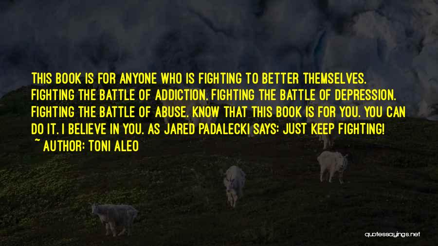 Can't Keep Fighting Quotes By Toni Aleo
