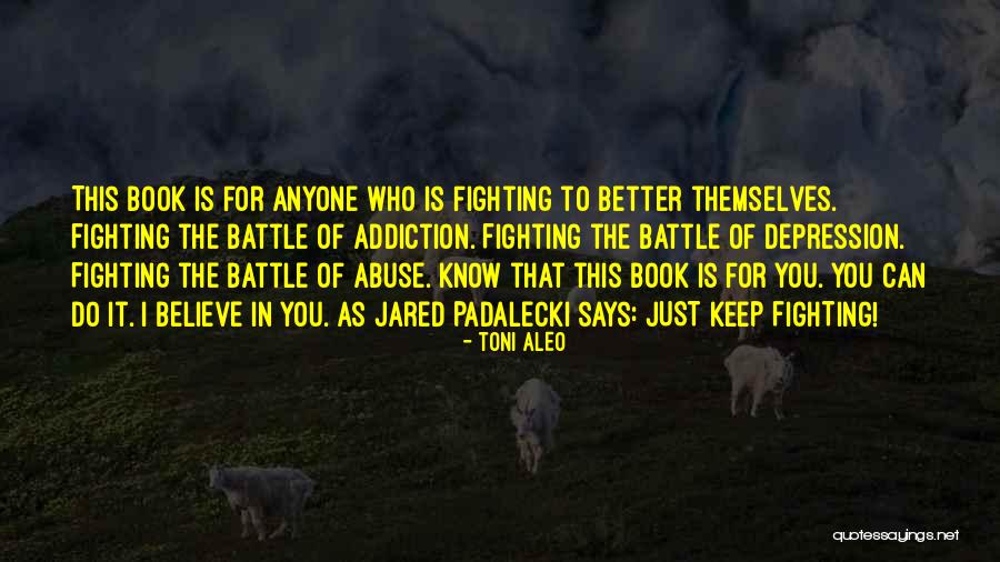 Can't Keep Fighting Quotes By Toni Aleo