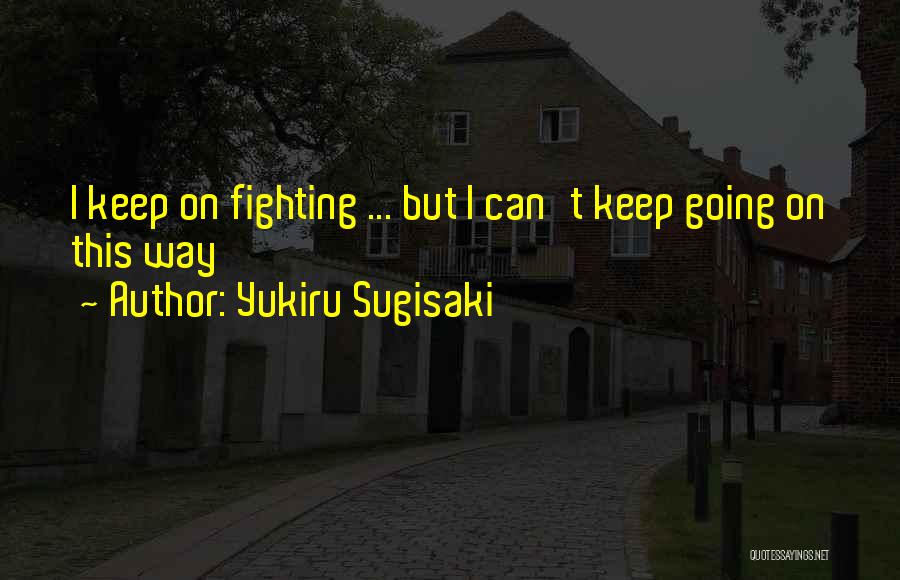 Can't Keep Fighting Quotes By Yukiru Sugisaki